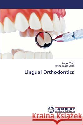 Lingual Orthodontics Vakil Jeegar, Sable Ravindranath 9783659416385