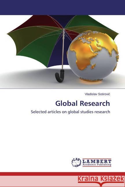 Global Research : Selected articles on global studies research Sotirovic, Vladislav 9783659416521