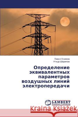 Opredelenie Ekvivalentnykh Parametrov Vozdushnykh Liniy Elektroperedachi Klimov Pavel                             Sharipov Utkur 9783659416552