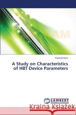 A Study on Characteristics of HBT Device Parameters Saha, Prasenjit 9783659417030