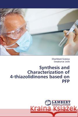 Synthesis and Characterization of 4-thiazolidinones based on PFP Sutariya Shashikant                      Joshi Deepkumar 9783659417320