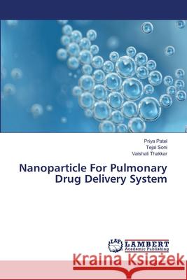 Nanoparticle For Pulmonary Drug Delivery System Patel, Priya 9783659417337