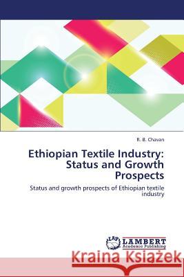 Ethiopian Textile Industry: Status and Growth Prospects Chavan R. B. 9783659417351 LAP Lambert Academic Publishing