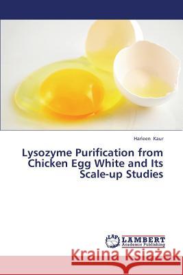 Lysozyme Purification from Chicken Egg White and Its Scale-Up Studies Kaur Harleen 9783659417443