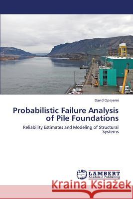 Probabilistic Failure Analysis of Pile Foundations Opeyemi David 9783659417535