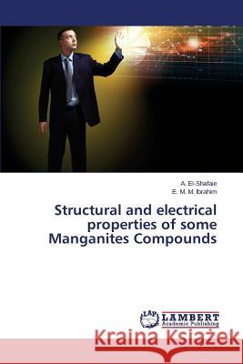 Structural and electrical properties of some Manganites Compounds El-Shafaie a. 9783659417597 LAP Lambert Academic Publishing