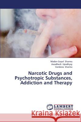 Narcotic Drugs and Psychotropic Substances, Addiction and Therapy Sharma Madan Gopal                       Upadhyay Awadhesh 9783659417757