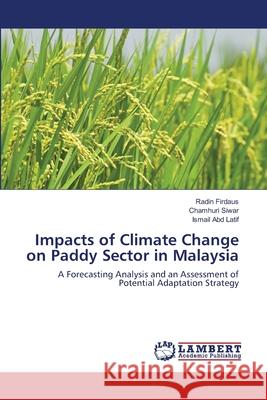 Impacts of Climate Change on Paddy Sector in Malaysia Firdaus Radin                            Siwar Chamhuri                           Abd Latif Ismail 9783659418143 LAP Lambert Academic Publishing