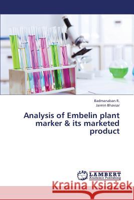 Analysis of Embelin Plant Marker & Its Marketed Product R. Badmanaban                            Bhavsar Jaimin 9783659418280 LAP Lambert Academic Publishing