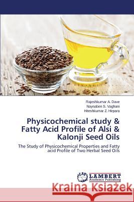 Physicochemical study & Fatty Acid Profile of Alsi & Kalonji Seed Oils Dave Rajeshkumar a. 9783659418334