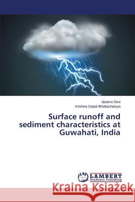 Surface runoff and sediment characteristics at Guwahati, India Devi Upama                               Bhattacharyya Krishna Gopal 9783659418631 LAP Lambert Academic Publishing