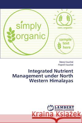 Integrated Nutrient Management Under North Western Himalayas Kaushal Manoj 9783659418648 LAP Lambert Academic Publishing