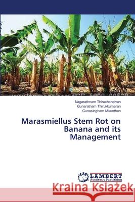 Marasmiellus Stem Rot on Banana and its Management Thiruchchelvan, Nagarathnam 9783659418679 LAP Lambert Academic Publishing