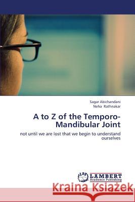 A to Z of the Temporo-Mandibular Joint Abichandani Sagar, Rathnakar Neha 9783659418921 LAP Lambert Academic Publishing