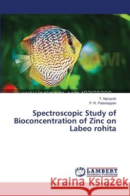 Spectroscopic Study of Bioconcentration of Zinc on Labeo rohita Nishanth, T. 9783659419119