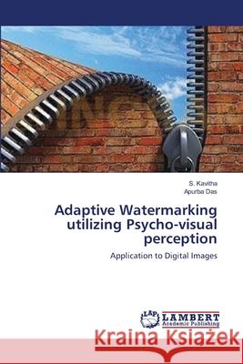 Adaptive Watermarking utilizing Psycho-visual perception S Kavitha, Apurba Das 9783659419164