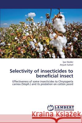 Selectivity of Insecticides to Beneficial Insect Haider Ijaz                              Suhail Anjum 9783659419263 LAP Lambert Academic Publishing