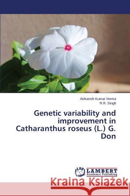 Genetic variability and improvement in Catharanthus roseus (L.) G. Don Verma Ashutosh Kumar                     Singh R. R. 9783659419393 LAP Lambert Academic Publishing