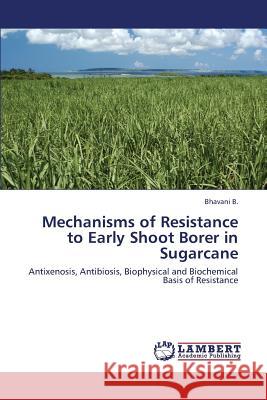 Mechanisms of Resistance to Early Shoot Borer in Sugarcane B Bhavani 9783659419959 LAP Lambert Academic Publishing