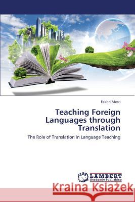 Teaching Foreign Languages Through Translation Mesri Fakhri 9783659420023 LAP Lambert Academic Publishing