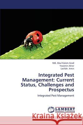 Integrated Pest Management: Current Status, Challenges and Prospectus Azad MD Abul Kalam 9783659420368 LAP Lambert Academic Publishing