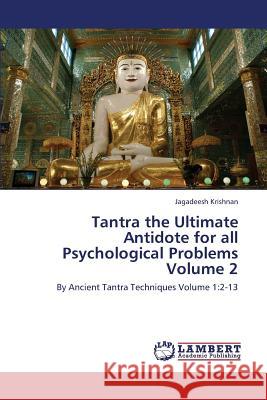 Tantra the Ultimate Antidote for All Psychological Problems Volume 2 Krishnan Jagadeesh 9783659420504