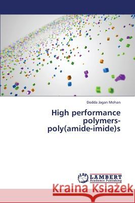 High Performance Polymers- Poly(amide-Imide)S Jagan Mohan Dodda 9783659420634 LAP Lambert Academic Publishing