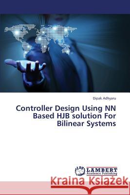 Controller Design Using NN Based Hjb Solution for Bilinear Systems Adhyaru Dipak 9783659420894 LAP Lambert Academic Publishing