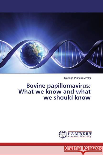 Bovine papillomavirus: What we know and what we should know Araldi, Rodrigo Pinheiro 9783659421051