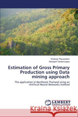 Estimation of Gross Primary Production using Data mining approach Thavorntam Watinee 9783659421129 LAP Lambert Academic Publishing