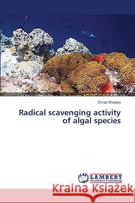 Radical scavenging activity of algal species Shalaby, Emad 9783659421259