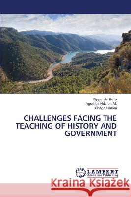 Challenges Facing the Teaching of History and Government Ruto Zipporah                            Ndaloh M. Agumba                         Kimani Chege 9783659421532 LAP Lambert Academic Publishing
