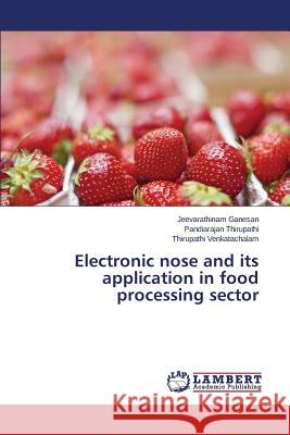 Electronic nose and its application in food processing sector Ganesan Jeevarathinam                    Thirupathi Pandiarajan                   Venkatachalam Thirupathi 9783659421686