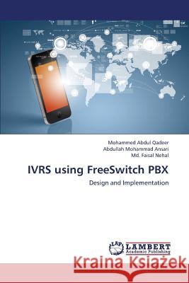 Ivrs Using Freeswitch Pbx Qadeer Mohammed Abdul                    Ansari Abdullah Mohammad                 Nehal MD Faisal 9783659421709