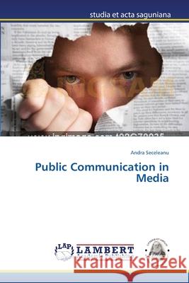 Public Communication in Media Seceleanu Andra 9783659421754