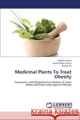 Medicinal Plants to Treat Obesity Seema Nighat                             Khan Kiran Yasmin                        Ali Barkat 9783659421952