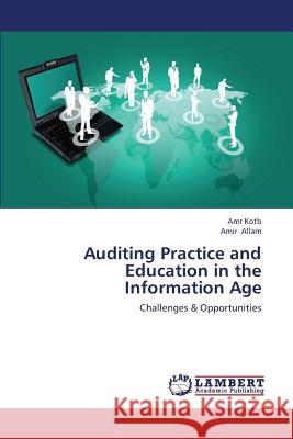 Auditing Practice and Education in the Information Age Kotb Amr, Allam Amir 9783659422010 LAP Lambert Academic Publishing