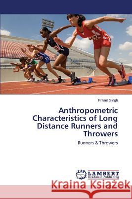 Anthropometric Characteristics of Long Distance Runners and Throwers Singh Pritam 9783659422485 LAP Lambert Academic Publishing