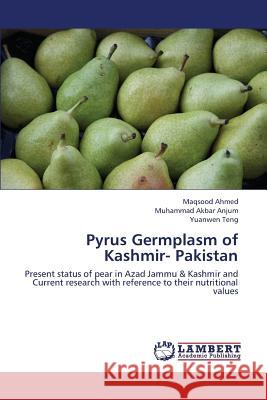 Pyrus Germplasm of Kashmir- Pakistan Ahmed Maqsood                            Anjum Muhammad Akbar                     Teng Yuanwen 9783659422577 LAP Lambert Academic Publishing