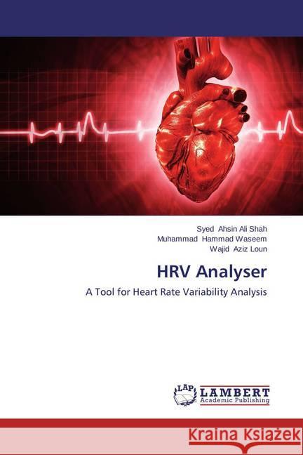 HRV Analyser : A Tool for Heart Rate Variability Analysis Ahsin Ali Shah, Syed; Hammad Waseem, Muhammad; Aziz Loun, Wajid 9783659422621