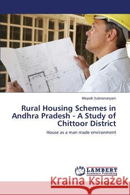 Rural Housing Schemes in Andhra Pradesh - A Study of Chittoor District Subramanyam Ithepalli 9783659423024 LAP Lambert Academic Publishing