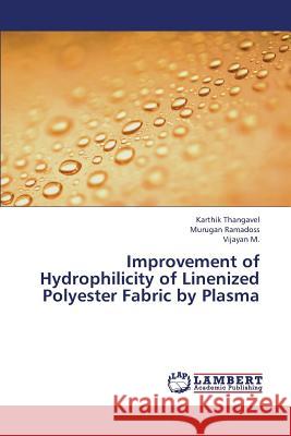 Improvement of Hydrophilicity of Linenized Polyester Fabric by Plasma Thangavel Karthik                        Ramadoss Murugan                         M. Vijayan 9783659423178