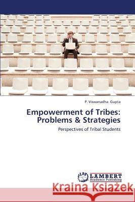 Empowerment of Tribes: Problems & Strategies Gupta P Viswanadha 9783659423192 LAP Lambert Academic Publishing
