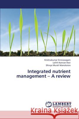 Integrated Nutrient Management - A Review Srinivasagam Krishnakumar                Ravi Lalith Kannan                       Murali Manokaran Dhivya 9783659423239 LAP Lambert Academic Publishing