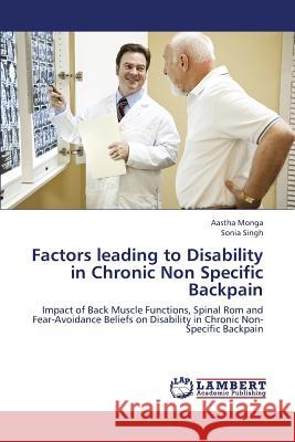 Factors Leading to Disability in Chronic Non Specific Backpain Monga Aastha, Singh Sonia 9783659423567