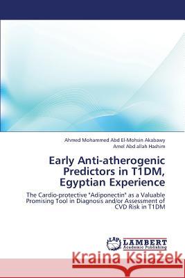 Early Anti-Atherogenic Predictors in T1dm, Egyptian Experience Abd El-Mohsin Akabawy Ahmed Mohammed     Hashim Amel Abd Allah 9783659423635