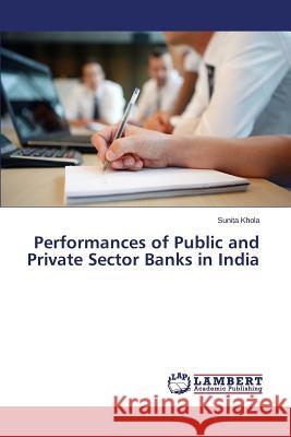 Performances of Public and Private Sector Banks in India Vashist D. C.                            Kumar Manoj                              Sunita 9783659423727 LAP Lambert Academic Publishing
