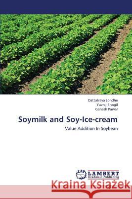 Soymilk and Soy-Ice-Cream Londhe Dattatraya                        Bhogil Yuvraj                            Pawar Ganesh 9783659424199 LAP Lambert Academic Publishing