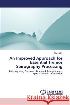 An Improved Approach for Essential Tremor Spirography Processing Xu Keying 9783659424304 LAP Lambert Academic Publishing