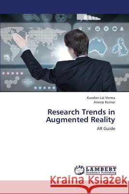 Research Trends in Augmented Reality Verma Kundan Lal                         Kumar Anoop 9783659424427 LAP Lambert Academic Publishing